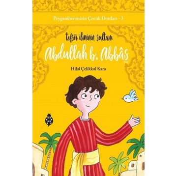 Abdullah B. Abbas / Tefsir İlminin Sultanı - Hilal Çelikkol Kara