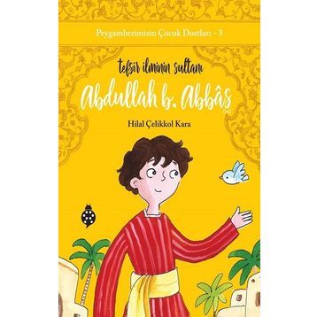 Abdullah B. Abbas / Tefsir İlminin Sultanı - Hilal Çelikkol Kara
