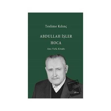 Abdullah İşler Hoca Anı-Vefa Kitabı - Teslime Kılınç