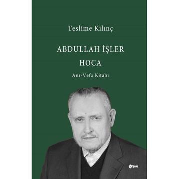 Abdullah İşler Hoca Anı-Vefa Kitabı - Teslime Kılınç