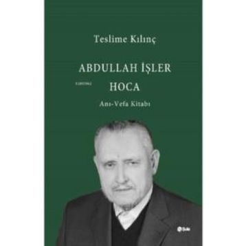 Abdullah İşler Hoca Anı-Vefa Kitabı - Teslime Kılınç