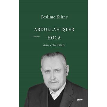 Abdullah İşler Hoca Anı-Vefa Kitabı - Teslime Kılınç