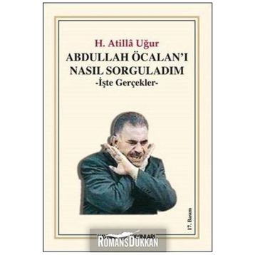 Abdullah Öcalan'ı Nasıl Sorguladım İşte Gerçekler - H. Atilla Uğur