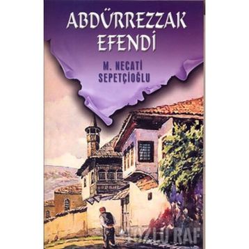 Abdürrezzak Efendi - Mustafa Necati Sepetçioğlu
