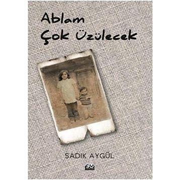 Ablam Çok Üzülecek - Sadık Aygül