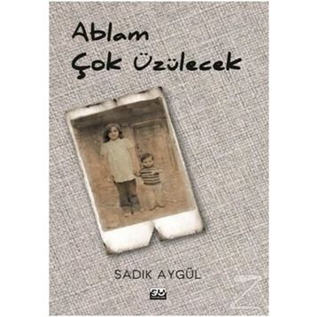Ablam Çok Üzülecek - Sadık Aygül