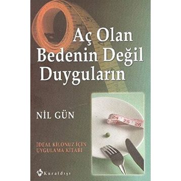 AÇ OLAN BEDENIN DEĞİL DUYGULARIN İDEAL KILONUZ İÇİN UYGULAMA KİTABI - NIL GÜN