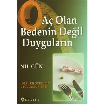 AÇ OLAN BEDENIN DEĞİL DUYGULARIN İDEAL KILONUZ İÇİN UYGULAMA KİTABI - NIL GÜN