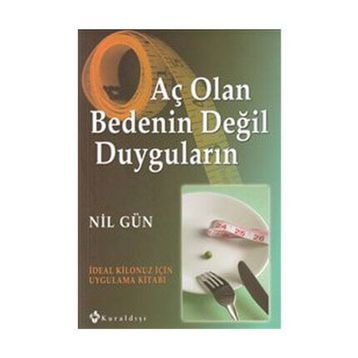 AÇ OLAN BEDENIN DEĞİL DUYGULARIN İDEAL KILONUZ İÇİN UYGULAMA KİTABI - NIL GÜN