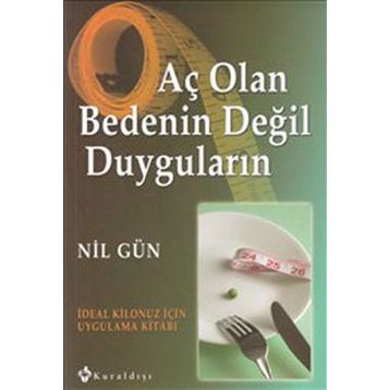 AÇ OLAN BEDENIN DEĞİL DUYGULARIN İDEAL KILONUZ İÇİN UYGULAMA KİTABI - NIL GÜN