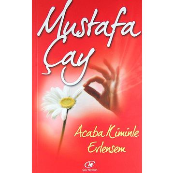 ACABA KIMINLE EVLENSEM? - MUSTAFA ÇAY