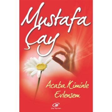 ACABA KIMINLE EVLENSEM? - MUSTAFA ÇAY