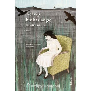 ACAYIP BIR BAŞLANGIÇ - MONIKA MARON