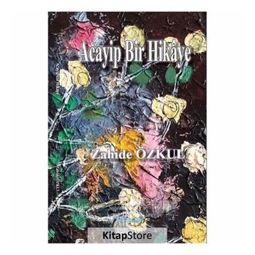 Acayip Bir Hikaye - Zahide Özkul