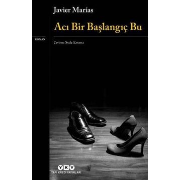 Acı Bir Başlangıç Bu - Javier Marias