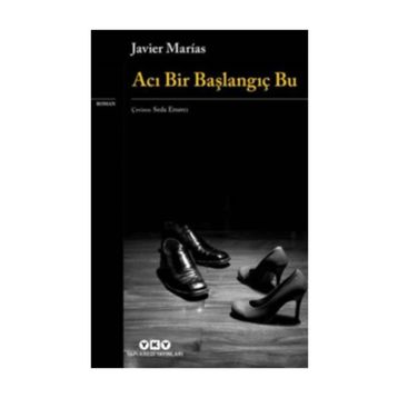 Acı Bir Başlangıç Bu - Javier Marias