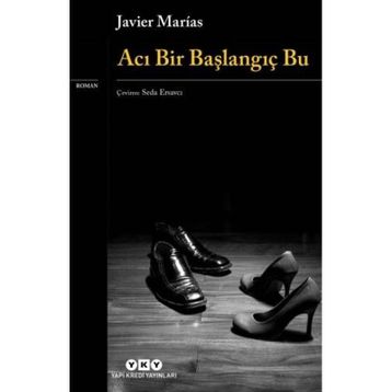 Acı Bir Başlangıç Bu - Javier Marias