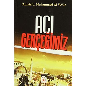 ACI GERÇEĞIMIZ - MUHAMMED ADNAN ARUR