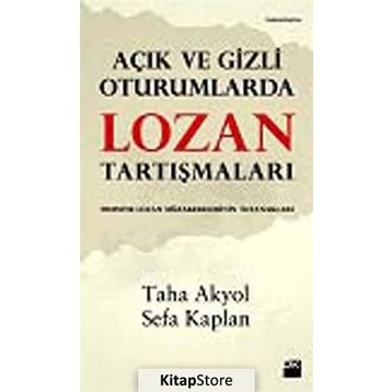 Açık ve Gizli Oturumlarda Lozan Tartışmaları - Taha Akyol - Sefa Kaplan