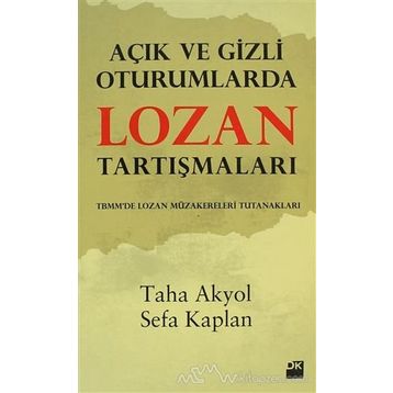 Açık ve Gizli Oturumlarda Lozan Tartışmaları - Taha Akyol - Sefa Kaplan