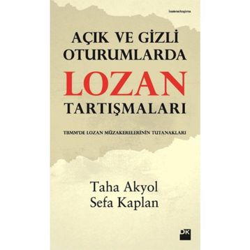 Açık ve Gizli Oturumlarda Lozan Tartışmaları - Taha Akyol - Sefa Kaplan