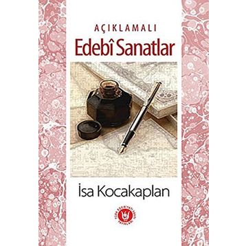 AÇIKLAMALI EDEBÎ SANATLAR - İSA KOCAKAPLAN