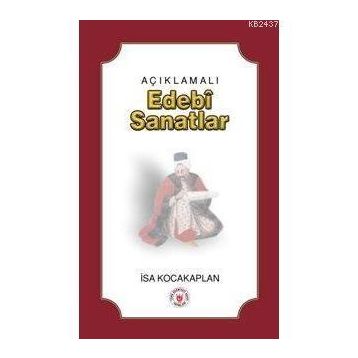 AÇIKLAMALI EDEBÎ SANATLAR - İSA KOCAKAPLAN