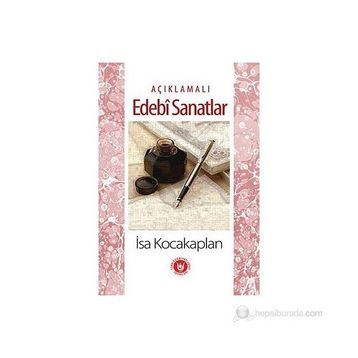 AÇIKLAMALI EDEBÎ SANATLAR - İSA KOCAKAPLAN