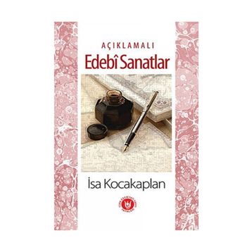 AÇIKLAMALI EDEBÎ SANATLAR - İSA KOCAKAPLAN