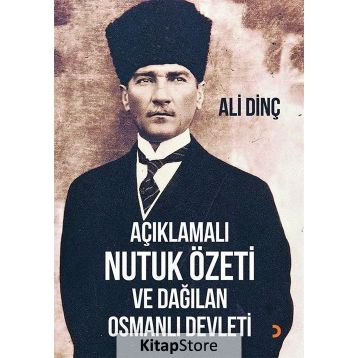 Açıklamalı Nutuk Özeti ve Dağılan Osmanlı Devleti - Ali Dinç