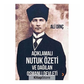 Açıklamalı Nutuk Özeti ve Dağılan Osmanlı Devleti - Ali Dinç