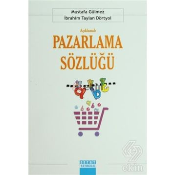 Açıklamalı Pazarlama Sözlüğü - İbrahim Taylan Dörtyol Mustafa Gülmez