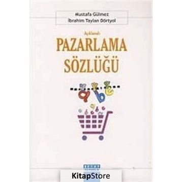 Açıklamalı Pazarlama Sözlüğü - İbrahim Taylan Dörtyol Mustafa Gülmez