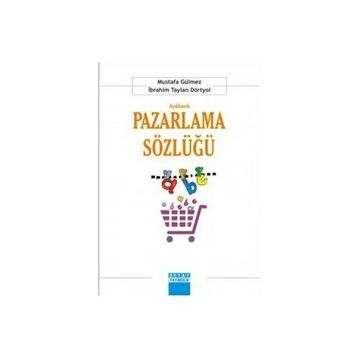 Açıklamalı Pazarlama Sözlüğü - İbrahim Taylan Dörtyol Mustafa Gülmez
