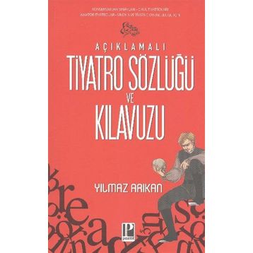 AÇIKLAMALI TIYATRO SÖZLÜĞÜ VE KILAVUZU - YILMAZ ARIKAN