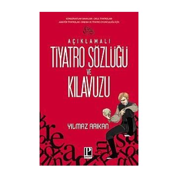 AÇIKLAMALI TIYATRO SÖZLÜĞÜ VE KILAVUZU - YILMAZ ARIKAN