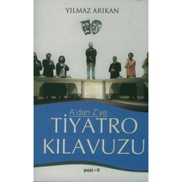 AÇIKLAMALI TIYATRO SÖZLÜĞÜ VE KILAVUZU - YILMAZ ARIKAN