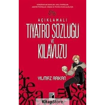 AÇIKLAMALI TIYATRO SÖZLÜĞÜ VE KILAVUZU - YILMAZ ARIKAN