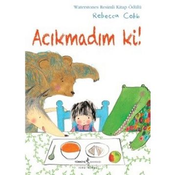 Acıkmadım Ki! - Rebecca Cobb