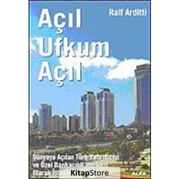AÇIL UFKUM AÇIL DÜNYAYA AÇILAN TÜRK YATIRIMCISI VE ÖZEL BANKACILIK MERKEZI OLARAK İSTANBUL - RALF ARDITTI
