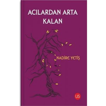 Acılardan Arta Kalan - Nadire Yetiş
