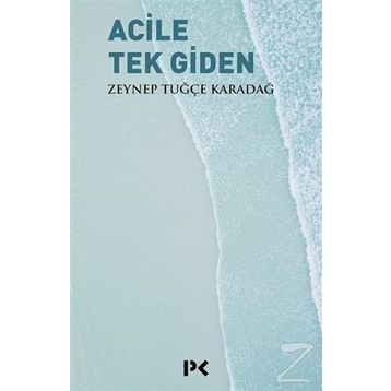 Acile Tek Giden - Zeynep Tuğçe Karadağ
