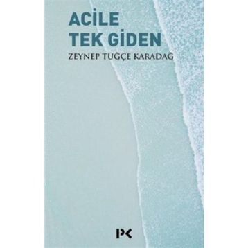 Acile Tek Giden - Zeynep Tuğçe Karadağ