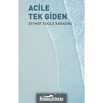 Acile Tek Giden - Zeynep Tuğçe Karadağ