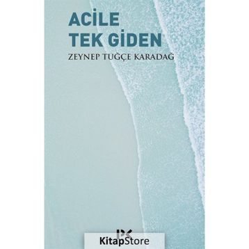 Acile Tek Giden - Zeynep Tuğçe Karadağ