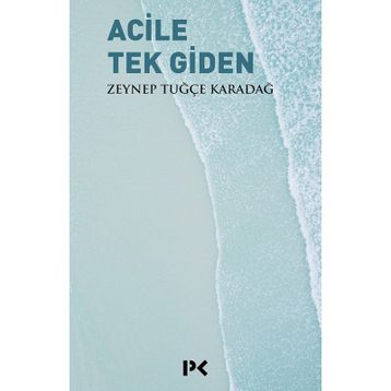 Acile Tek Giden - Zeynep Tuğçe Karadağ