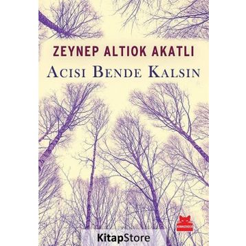 Acısı Bende Kalsın - Zeynep Altıok Akatlı