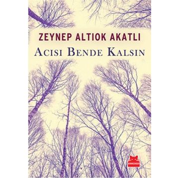 Acısı Bende Kalsın - Zeynep Altıok Akatlı