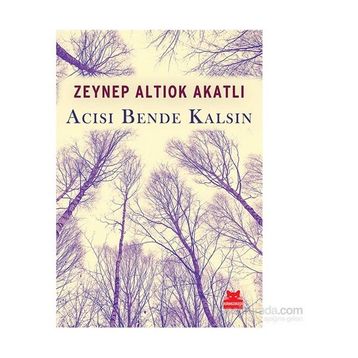Acısı Bende Kalsın - Zeynep Altıok Akatlı