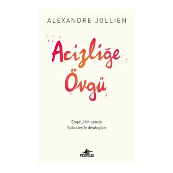 Acizliğe Övgü - Alexandre Jollıen